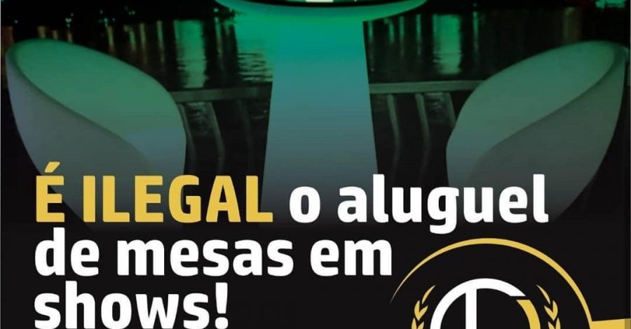 É ILEGAL O ALUGUEL DE MESAS EM SHOWS!