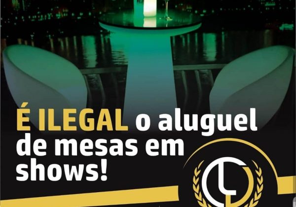 É ILEGAL O ALUGUEL DE MESAS EM SHOWS!